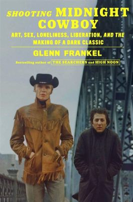  Midnight Cowboy!  A Haunting Tale of Loneliness and Friendship on the Streets of New York